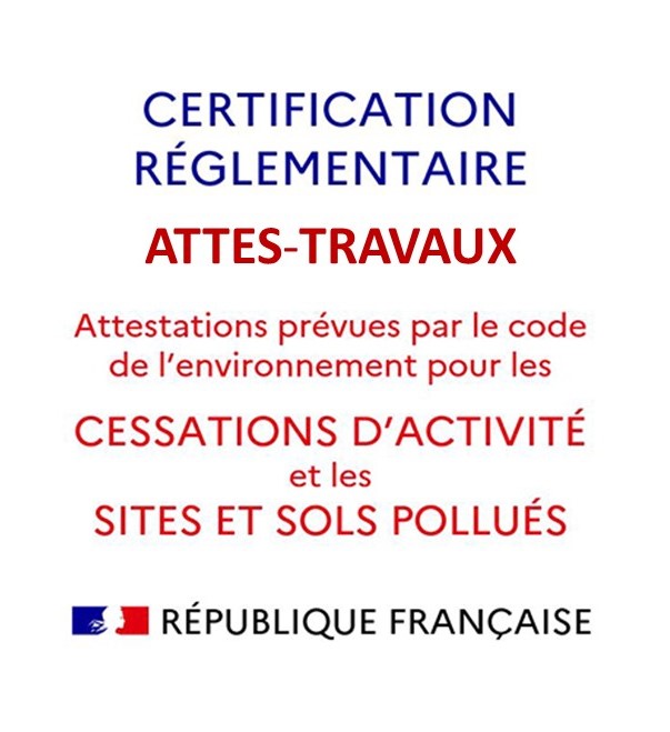 certification réglementaire ATTES-TRAVAUX, cessation d'activité et sites et sols pollués