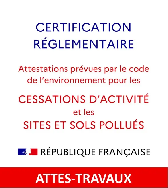certification réglementaire ATTES-TRAVAUX, mise en conformité du site via des travaux de dépollution du sites et sols pollués